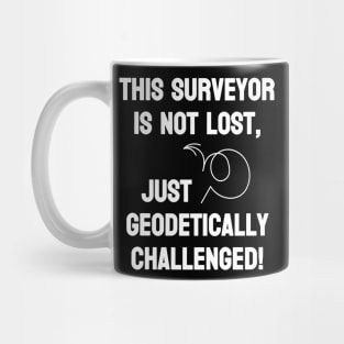 Surveyor is not lost just geodetically challenged Mug